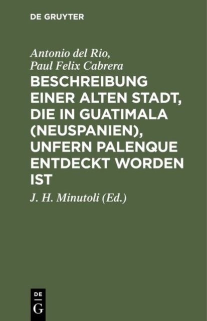 Beschreibung Einer Alten Stadt, Die in Guatimala (Neuspanien), Unfern Palenque Entdeckt Worden Ist