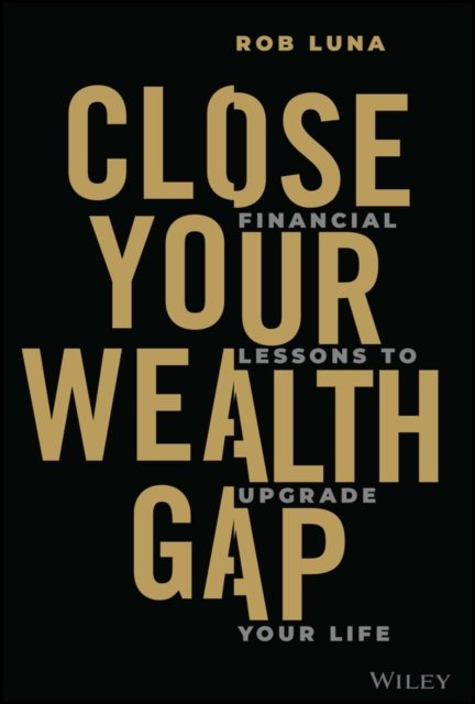 Close Your Wealth Gap – Financial Lessons to Upgrade Your Life