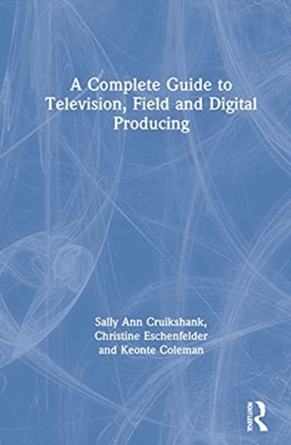 A Complete Guide to Television, Field, and Digital Producing