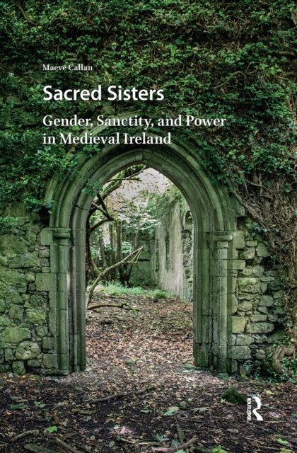 Sacred Sisters – Gender, Sanctity, and Power in Medieval Ireland