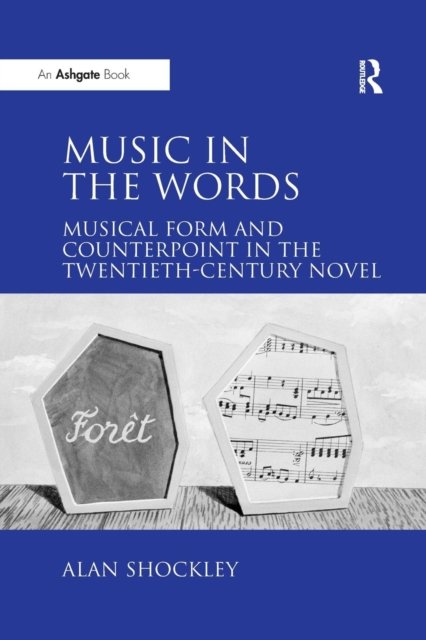 Music in the Words: Musical Form and Counterpoint in the Twentieth-Century Novel