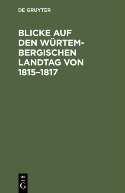 Blicke Auf Den Wurtembergischen Landtag Von 1815-1817