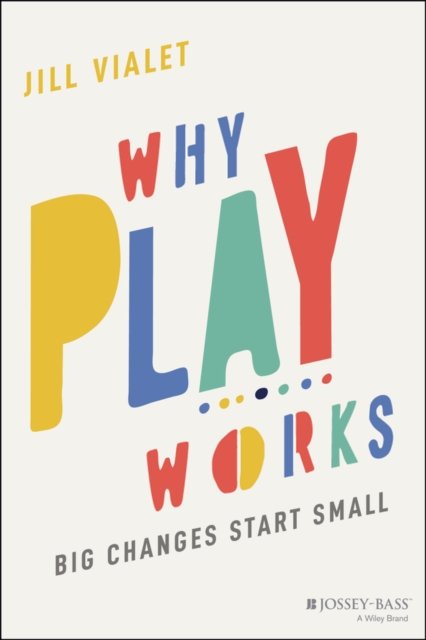 Why Play Works – Big Changes Start Small