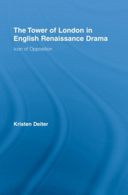 The Tower of London in English Renaissance Drama