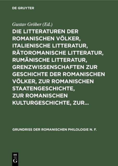 Die Litteraturen Der Romanischen Volker, Italienische Litteratur, Ratoromanische Litteratur, Rumanische Litteratur, Grenzwissenschaften Zur Geschichte Der Romanischen Volker, Zur Romanischen Staatengeschichte, Zur Romanischen Kulturgeschichte, Zur...