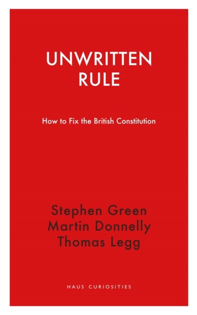 Unwritten Rule – How to Fix the British Constitution
