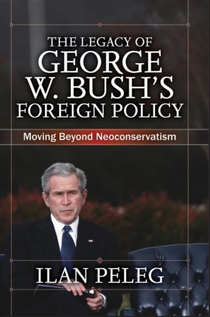 The Legacy of George W. Bush''s Foreign Policy