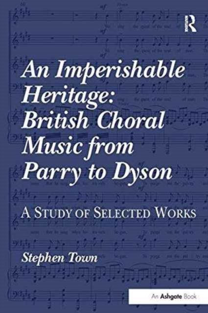 An Imperishable Heritage: British Choral Music from Parry to Dyson