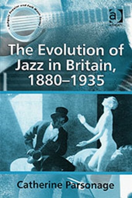 The Evolution of Jazz in Britain, 1880–1935