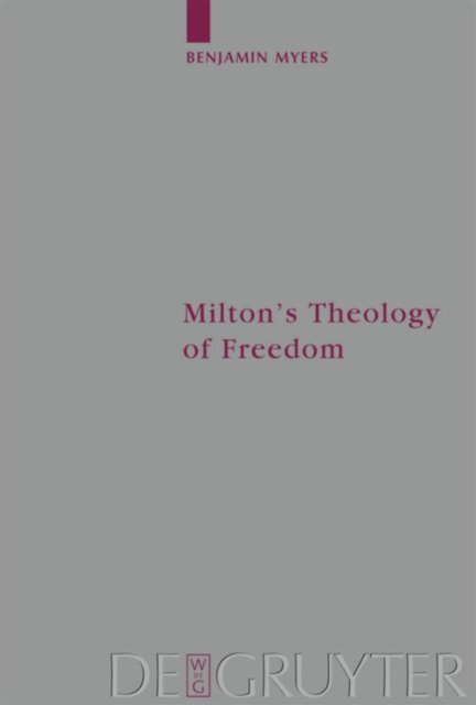 Milton''s Theology of Freedom