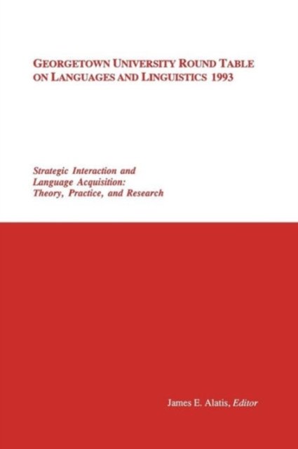 Georgetown University Round Table on Languages and Linguistics (GURT) 1993: Strategic Interaction and Language Acquisition