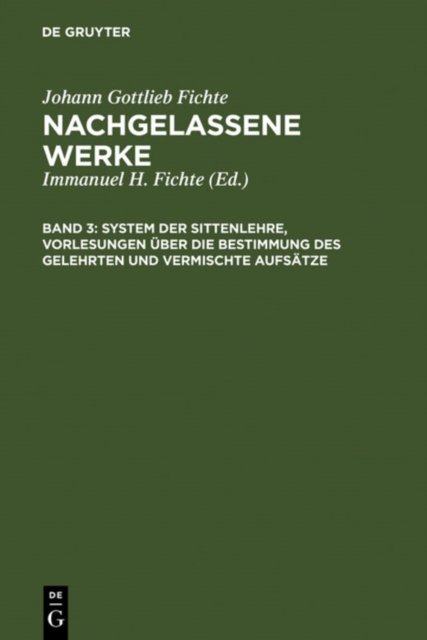 System Der Sittenlehre, Vorlesungen Uber Die Bestimmung Des Gelehrten Und Vermischte Aufsatze