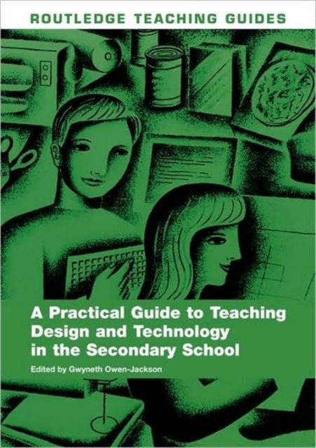 A Practical Guide to Teaching Design & Technology in the Secondary School