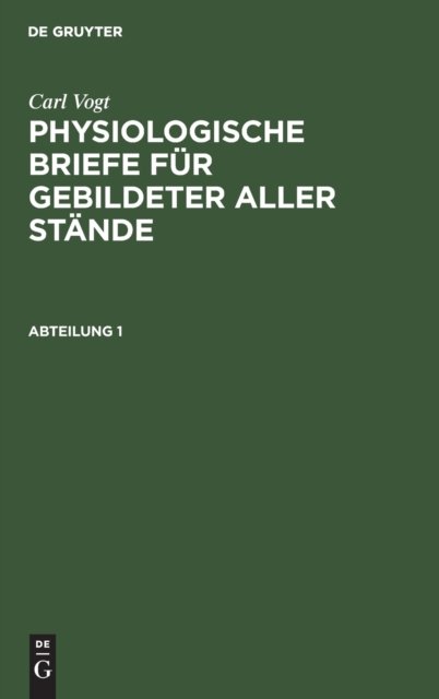 Carl Vogt: Physiologische Briefe Fur Gebildeter Aller Stande. Abteilung 1
