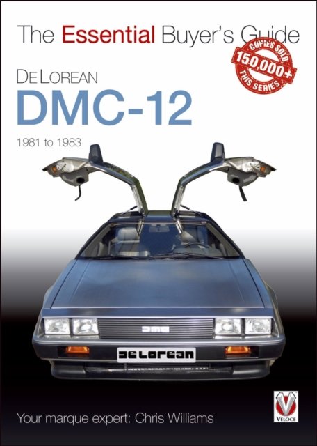Veloce The Essential Buyer''s Guide Delorean DMC-12 1981 to 1983