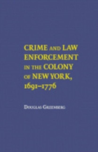 Crime and Law Enforcement in the Colony of New York, 1691–1776