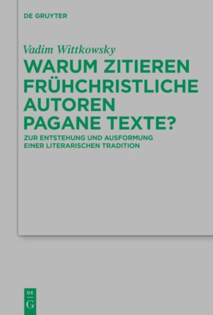 Warum Zitieren Fruhchristliche Autoren Pagane Texte?