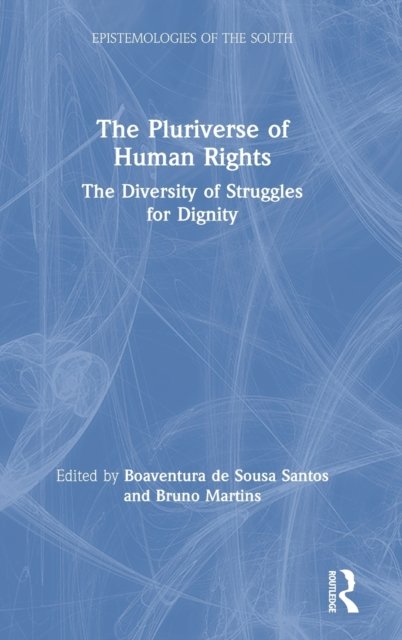 The Pluriverse of Human Rights: The Diversity of Struggles for Dignity