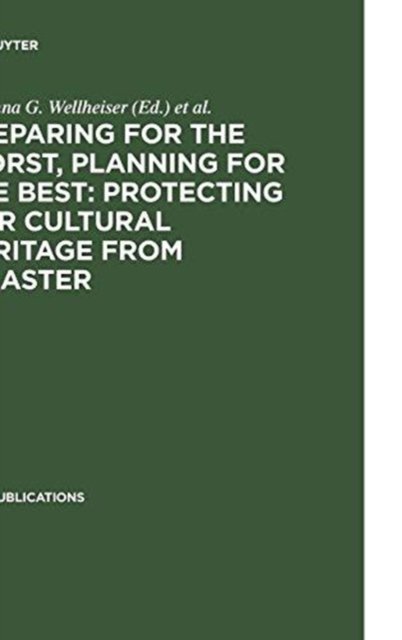 Preparing for the Worst, Planning for the Best: Protecting our Cultural Heritage from Disaster