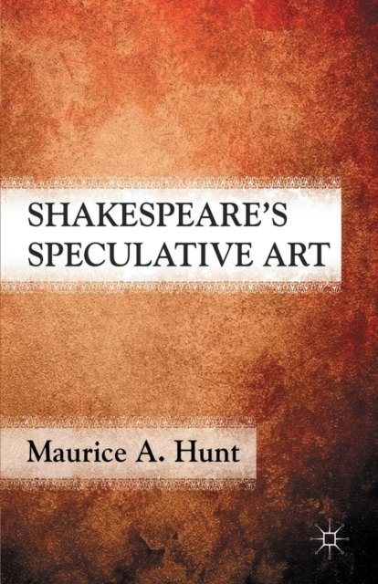 Shakespeare''s Speculative Art