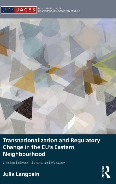 Transnationalization and Regulatory Change in the EU''s Eastern Neighbourhood