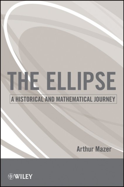 The Ellipse – A Historical and Mathematical Journey