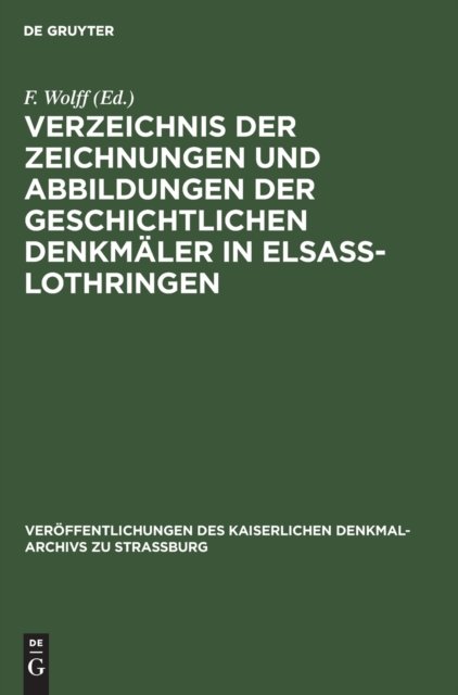 Verzeichnis Der Zeichnungen Und Abbildungen Der Geschichtlichen Denkmaler in Elsass-Lothringen
