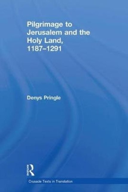 Pilgrimage to Jerusalem and the Holy Land 1187-1291