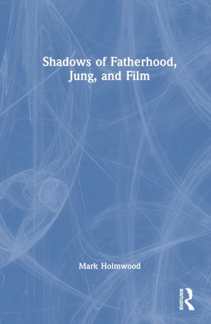 Shadows of Fatherhood, Jung, and Film