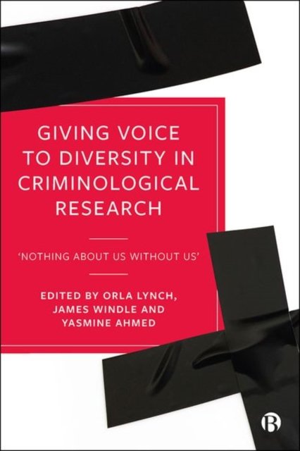 Giving Voice to Diversity in Criminological Research – Nothing about Us without Us'