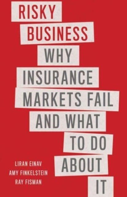 Risky Business – Why Insurance Markets Fail and What to Do About It