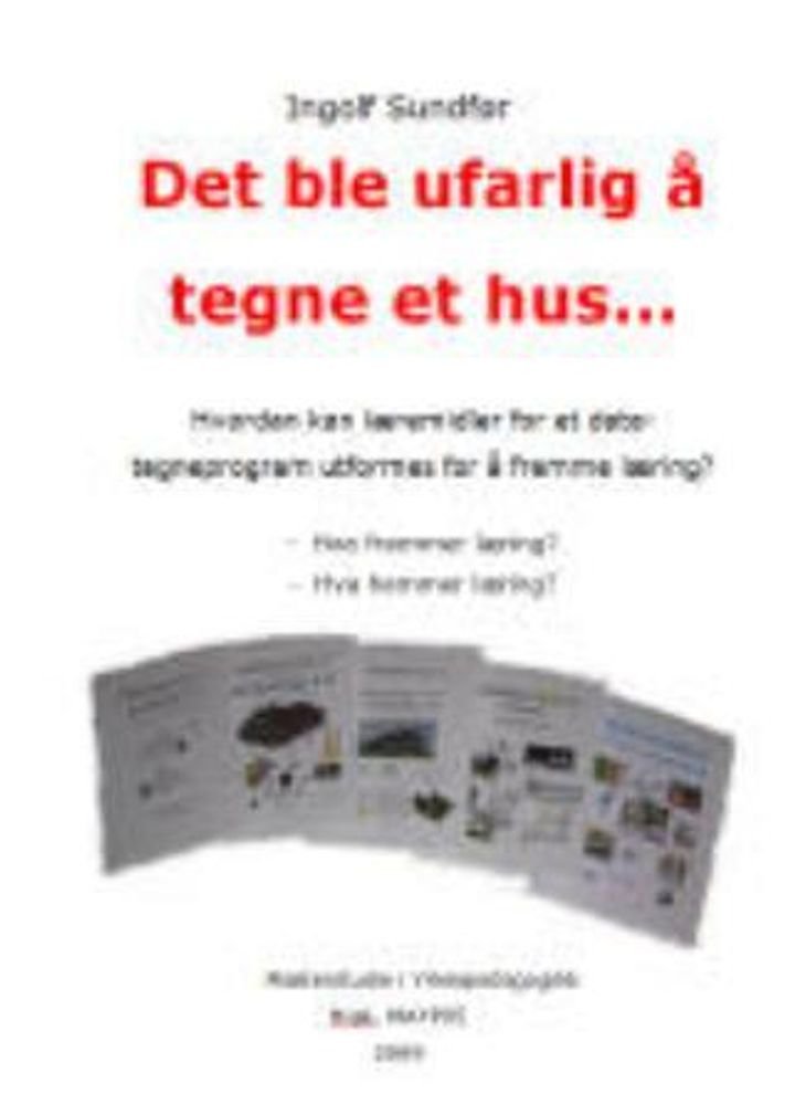 Det ble ufarlig å tegne et hus - hvordan kan læremidler for et datategneprogram utformes for å fremme læring? : hva fremmer læring? : hva hemmer læring?