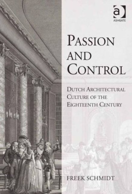 Passion and Control: Dutch Architectural Culture of the Eighteenth Century