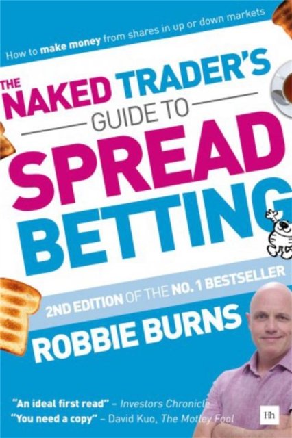 Naked Trader''s Guide to Spread Betting (Second Edition)