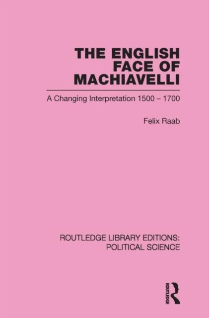 The English Face of Machiavelli (Routledge Library Editions