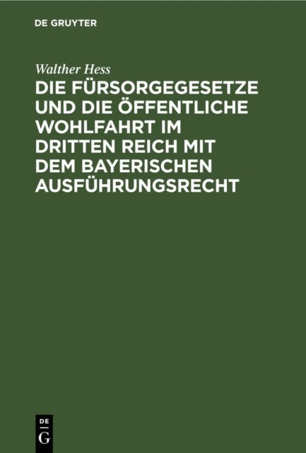 Fürsorgegesetze und die öffentliche Wohlfahrt im Dritten Reich mit dem bayerischen Ausführungsrecht