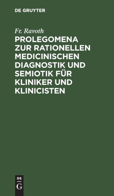 Prolegomena Zur Rationellen Medicinischen Diagnostik Und Semiotik Fur Kliniker Und Klinicisten