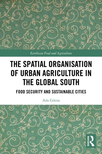 The Spatial Organisation of Urban Agriculture in the Global South