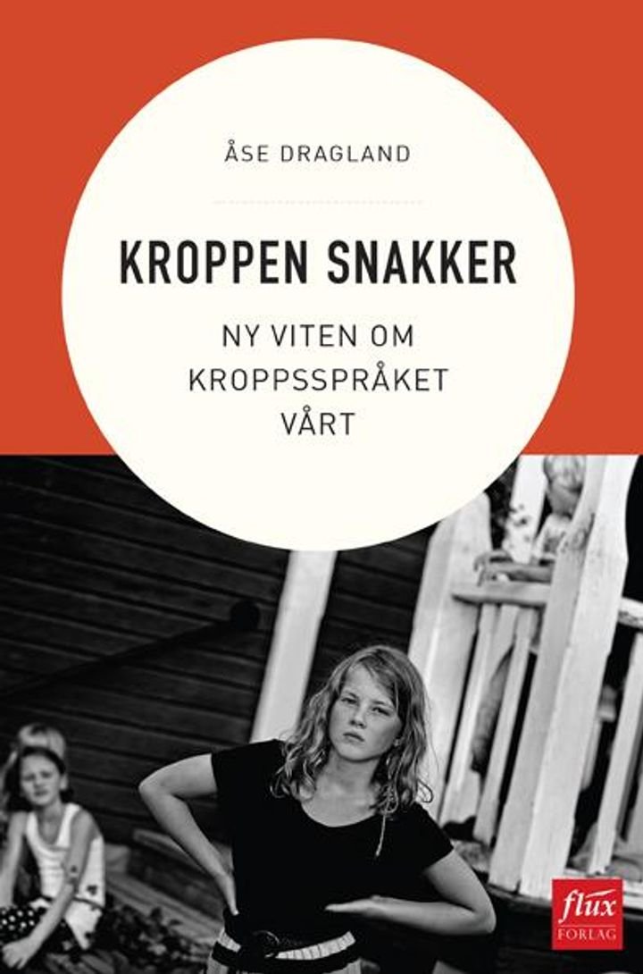 Kroppen snakker - ny viten om kroppsspråket vårt
