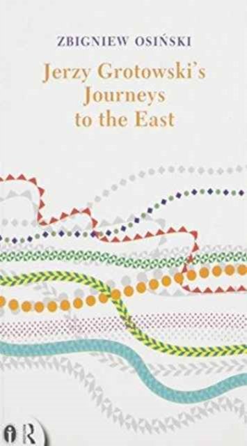 Jerzy Grotowski's Journeys to the East