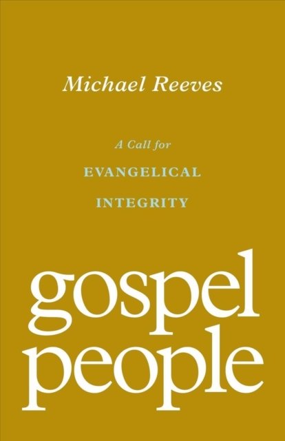 Gospel People – A Call for Evangelical Integrity
