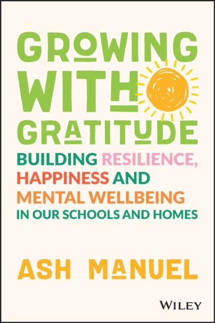 Growing with Gratitude – Building Resilience, Happiness, and Mental Wellbeing in Our Schools and  Homes