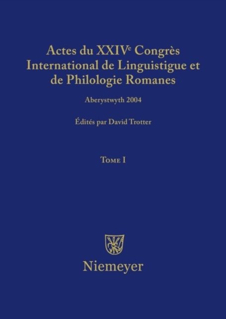 Actes du XXIV Congrès International de Linguistique et de Philologie Romanes. Tome I