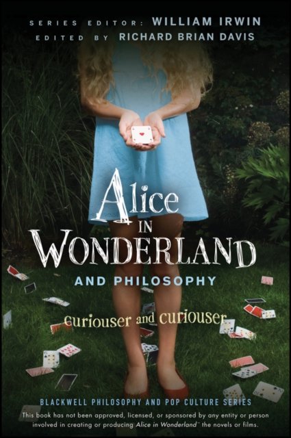 Alice in Wonderland and Philosophy – Curiouser and Curiouser