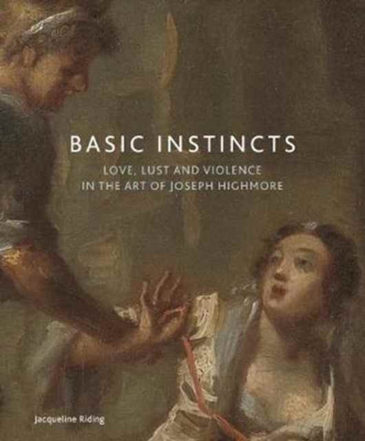 Basic Instincts – Love, Lust and Violence in the Art of Joseph Highmore