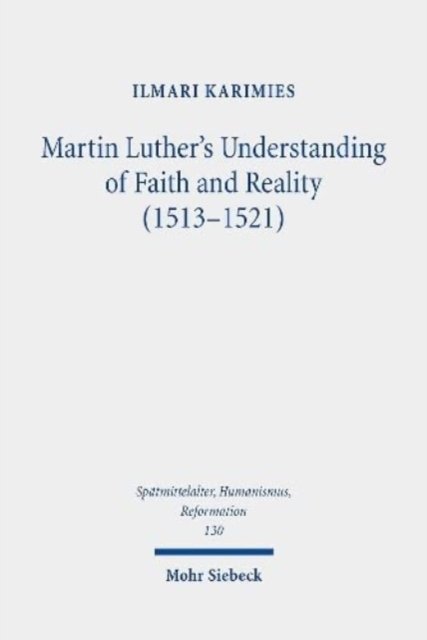 Martin Luther's Understanding of Faith and Reality (1513-1521)