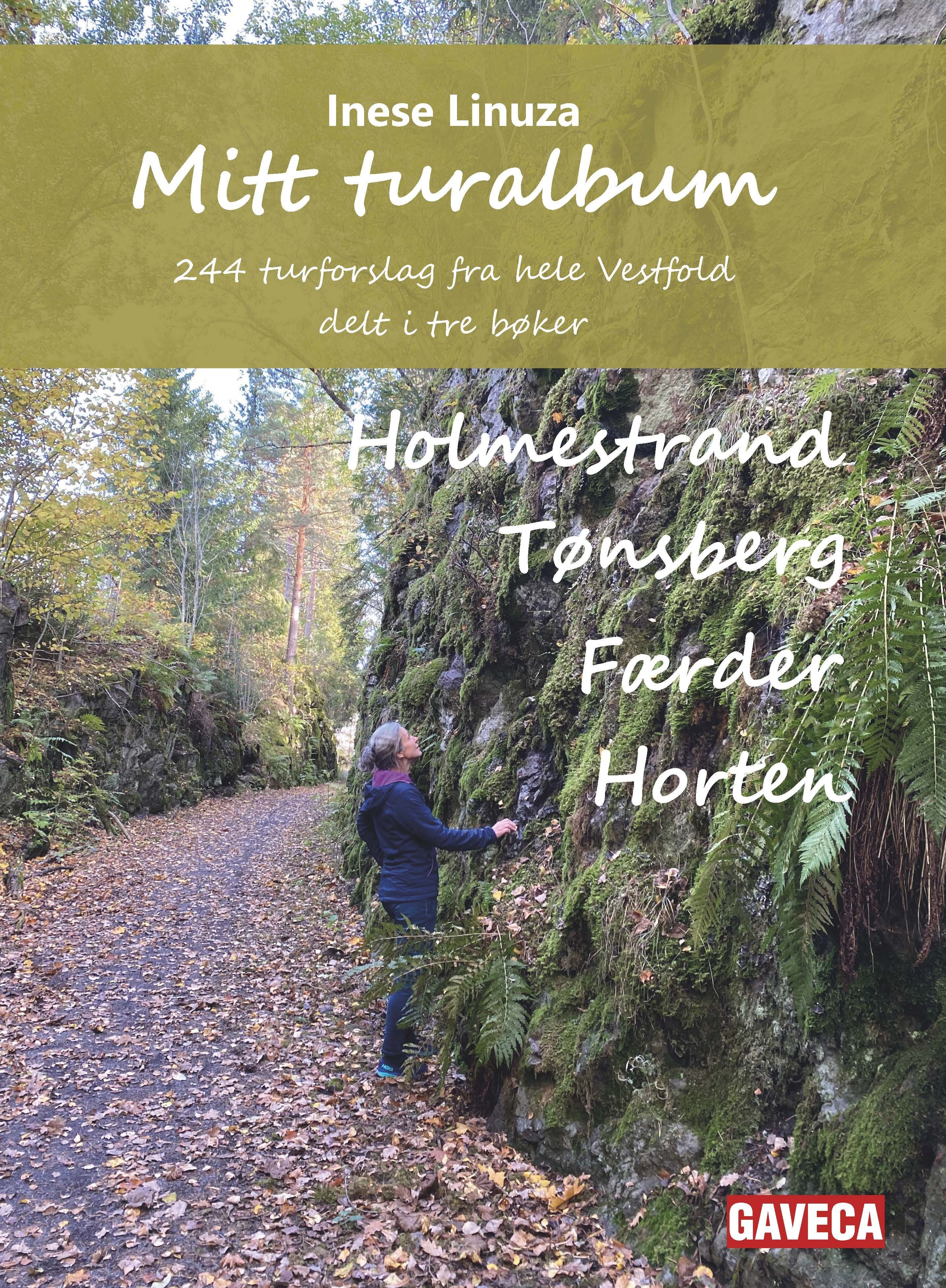 Mitt turalbum - Holmestrand, Tønsberg, Færder, Horten : 244 turforslag fra hele Vestfold delt i tre bøker