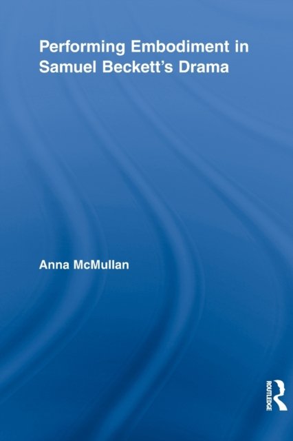 Performing Embodiment in Samuel Beckett's Drama