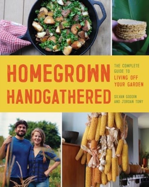Homegrown Handgathered – The Complete Guide to Living Off Your Garden