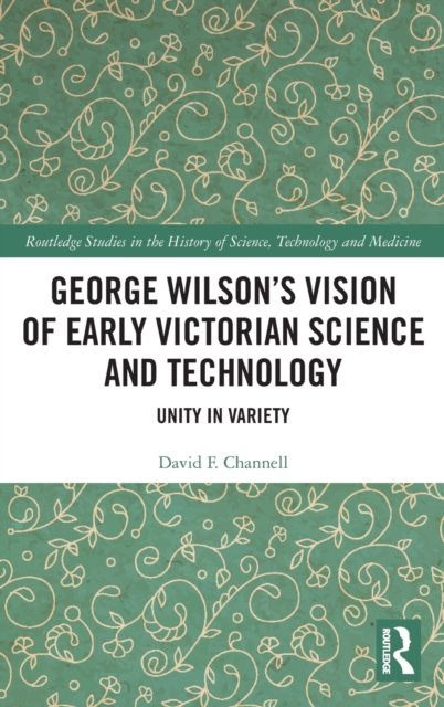 George Wilson''s Vision of Early Victorian Science and Technology